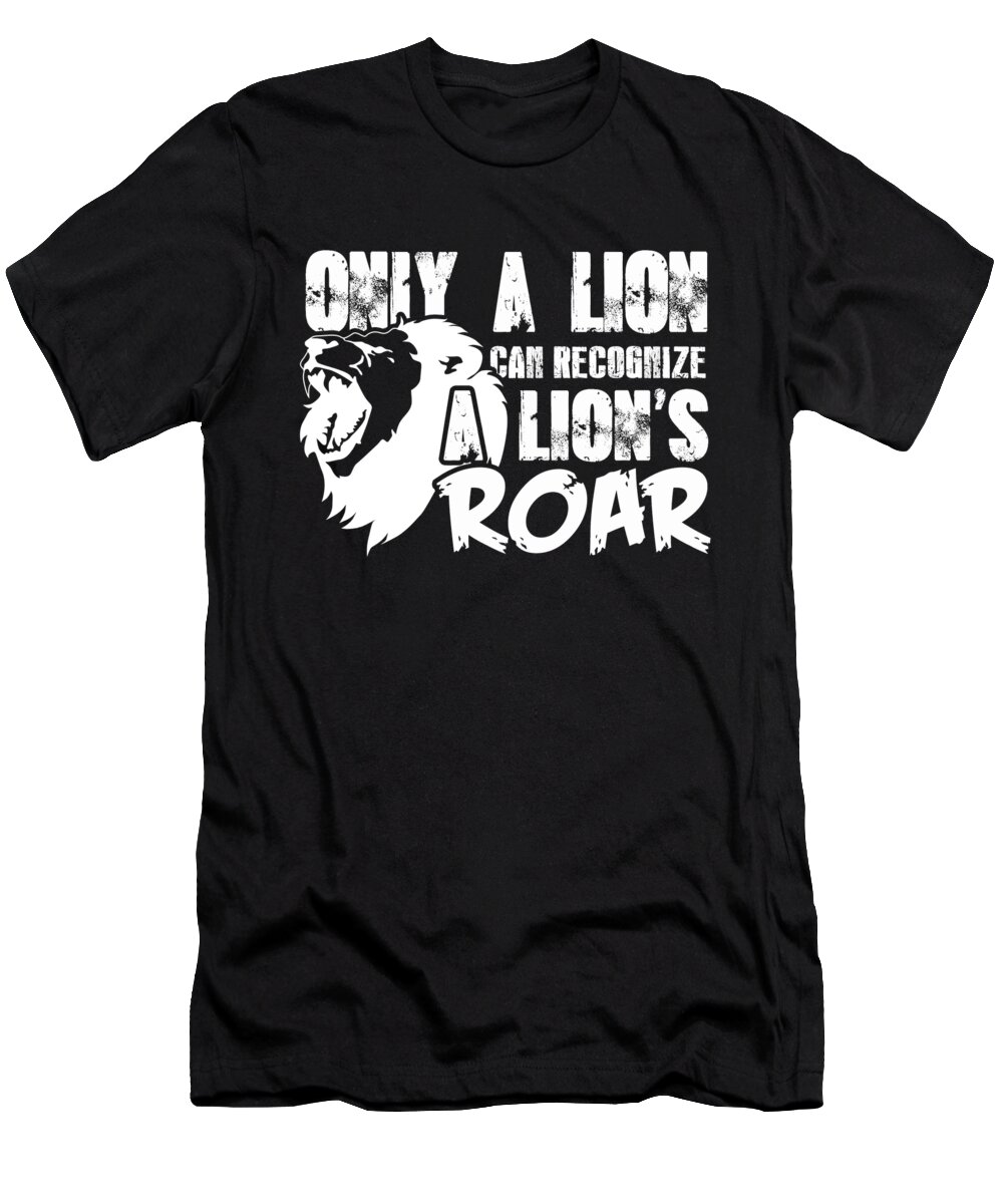 Lion T-Shirt featuring the digital art Only A Lion Can Recognize A Lions Roar by Jacob Zelazny