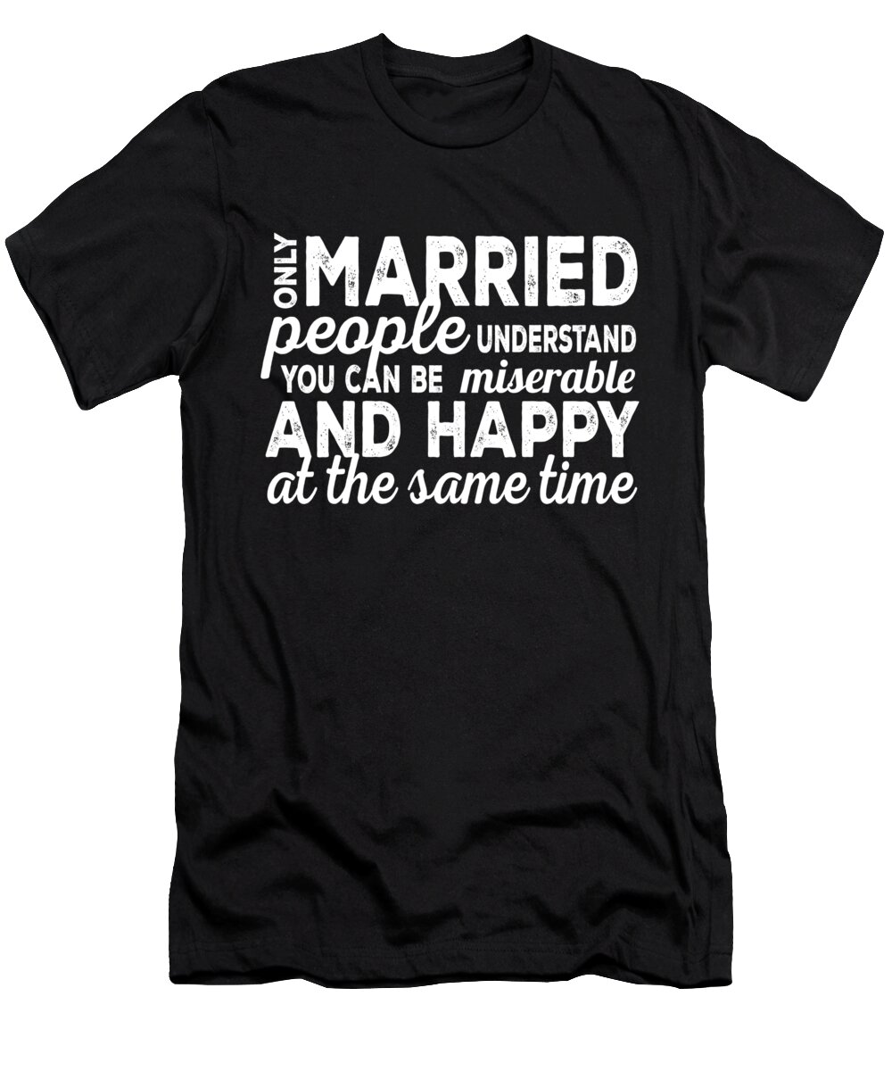 Old Gifts Funny T-Shirt featuring the digital art Only Married People Understand by Jacob Zelazny