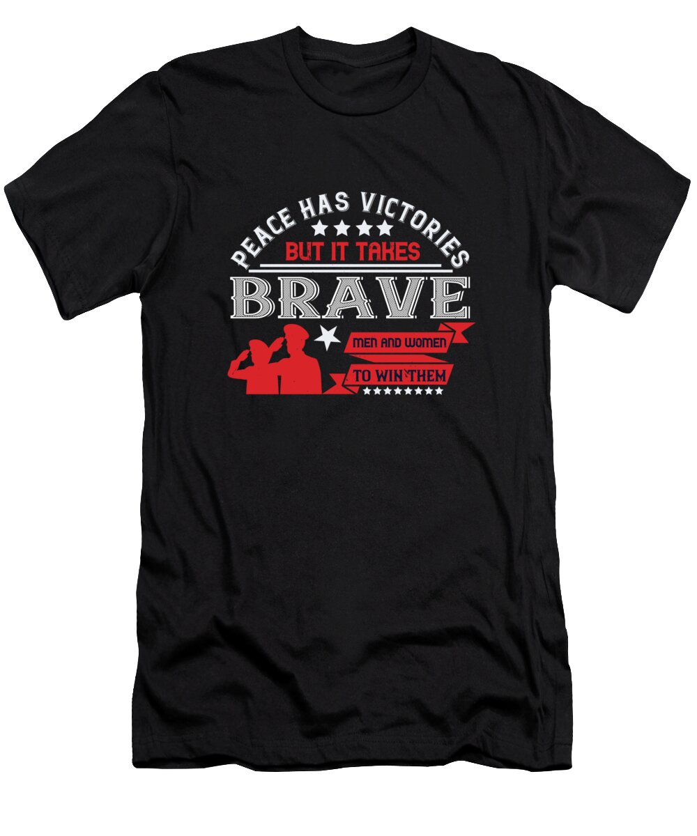 Veteran T-Shirt featuring the digital art Peace has victories but it takes brave men and women to win them by Jacob Zelazny