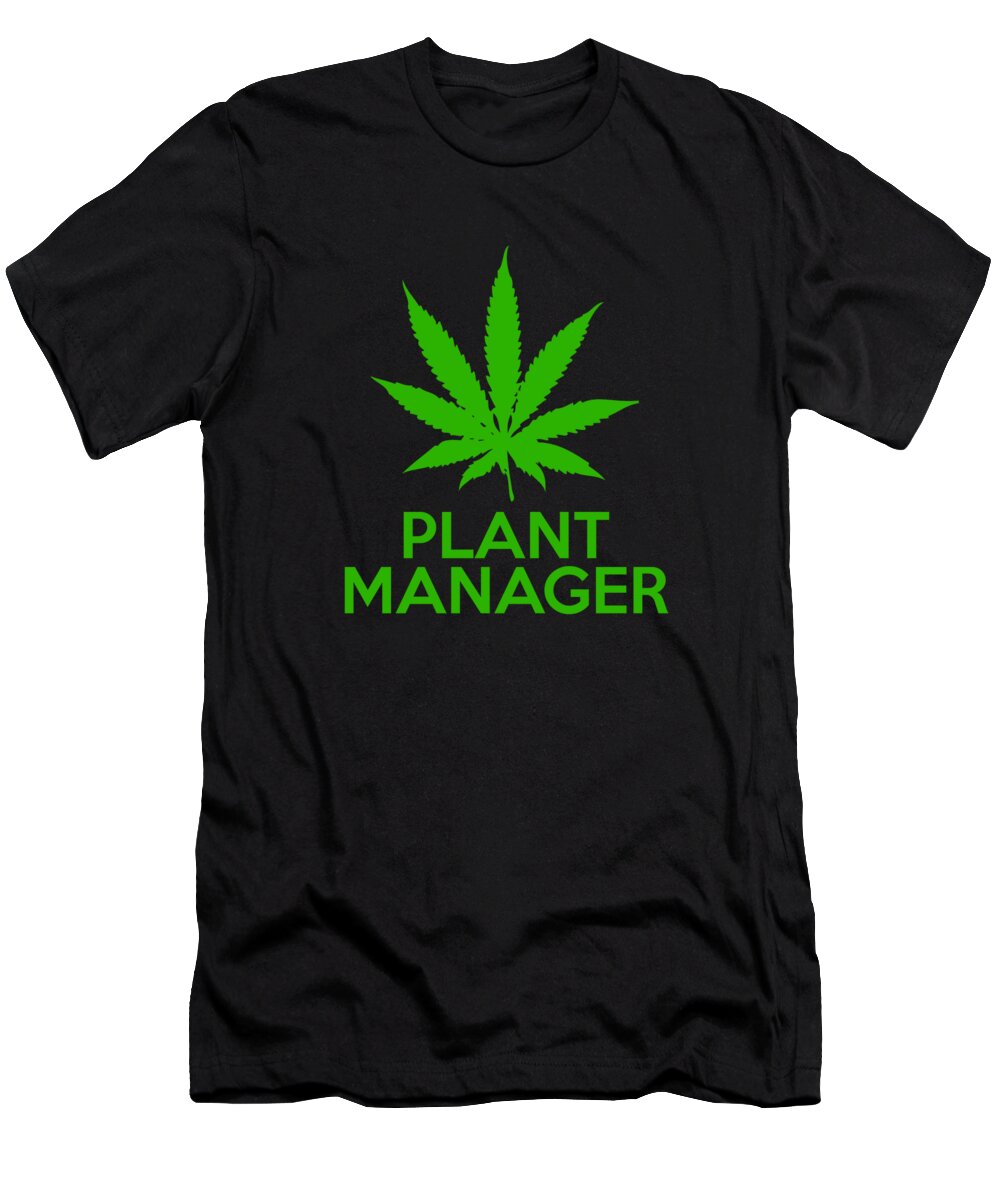Sarcastic T-Shirt featuring the digital art Plant Manager Weed Pot Cannabis by Flippin Sweet Gear