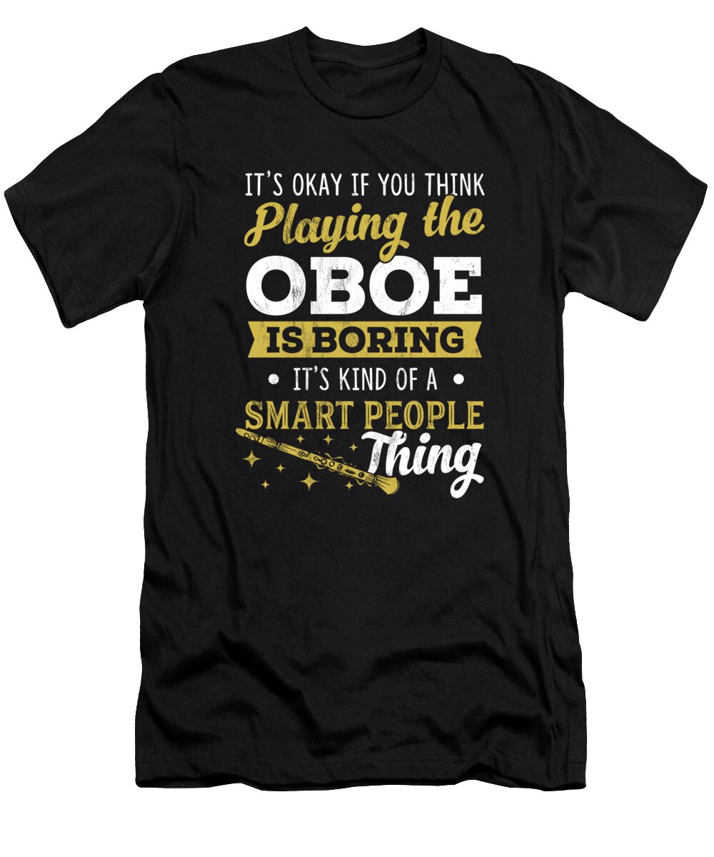 Sarcastic T-Shirt featuring the drawing Playing The Oboe Kind Of A Smart People Thing by Noirty Designs