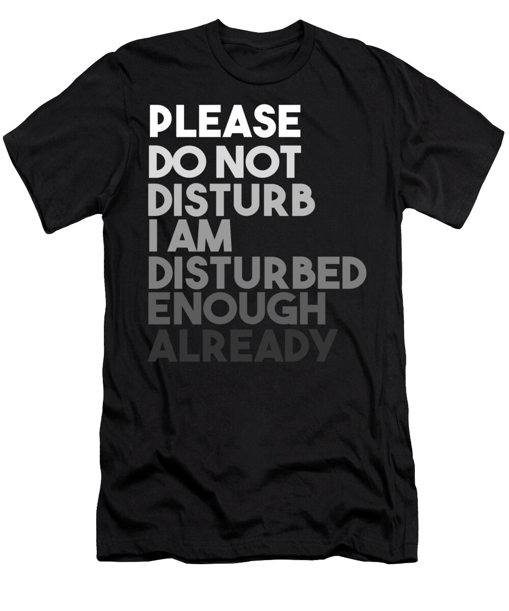 Sarcastic Gifts For Women T-Shirt featuring the digital art Please Do Not Disturb by Jacob Zelazny