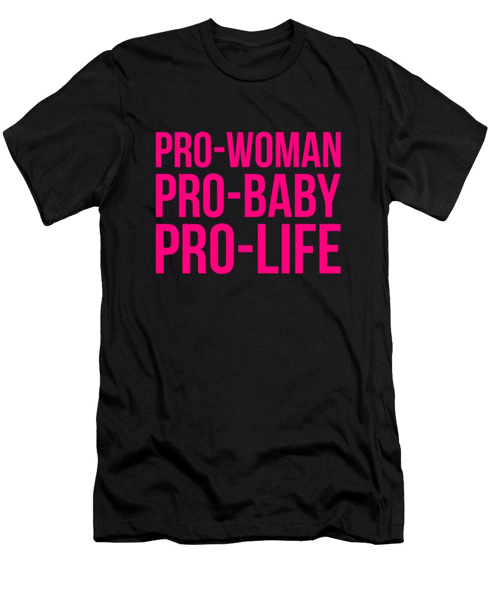 Funny T-Shirt featuring the digital art Pro-Woman Pro-Baby Pro-Life by Flippin Sweet Gear
