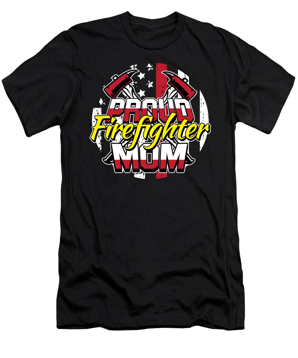 Firefighter T-Shirt featuring the digital art Proud Firefighter Mom Gift Mothers Day For A Firefigter Mom by Tom Publishing