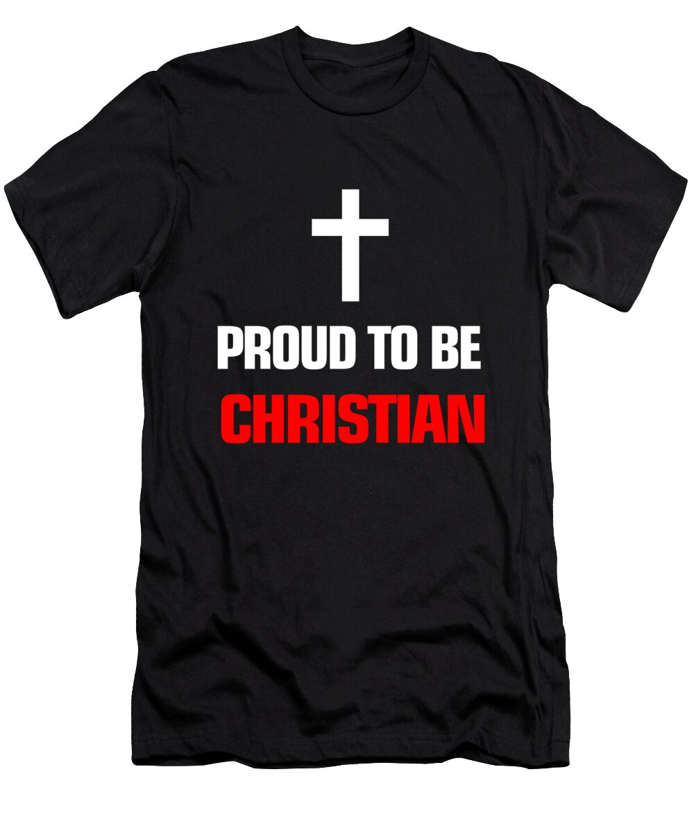 Christ T-Shirt featuring the digital art Proud to be Christian by Jacob Zelazny