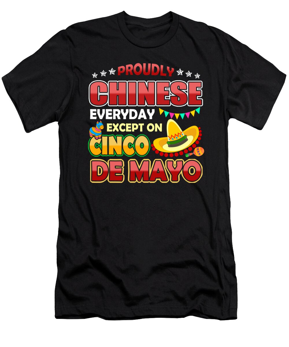 Cinco De Mayo T-Shirt featuring the digital art Proudly Chinese Except On Cinco De Mayo by Jacob Zelazny