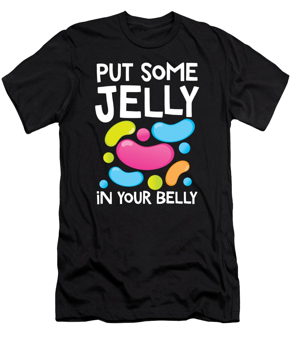 Dessert T-Shirt featuring the drawing Put Some Jelly In Your Belly Funny Bean Candy Sweet by Noirty Designs