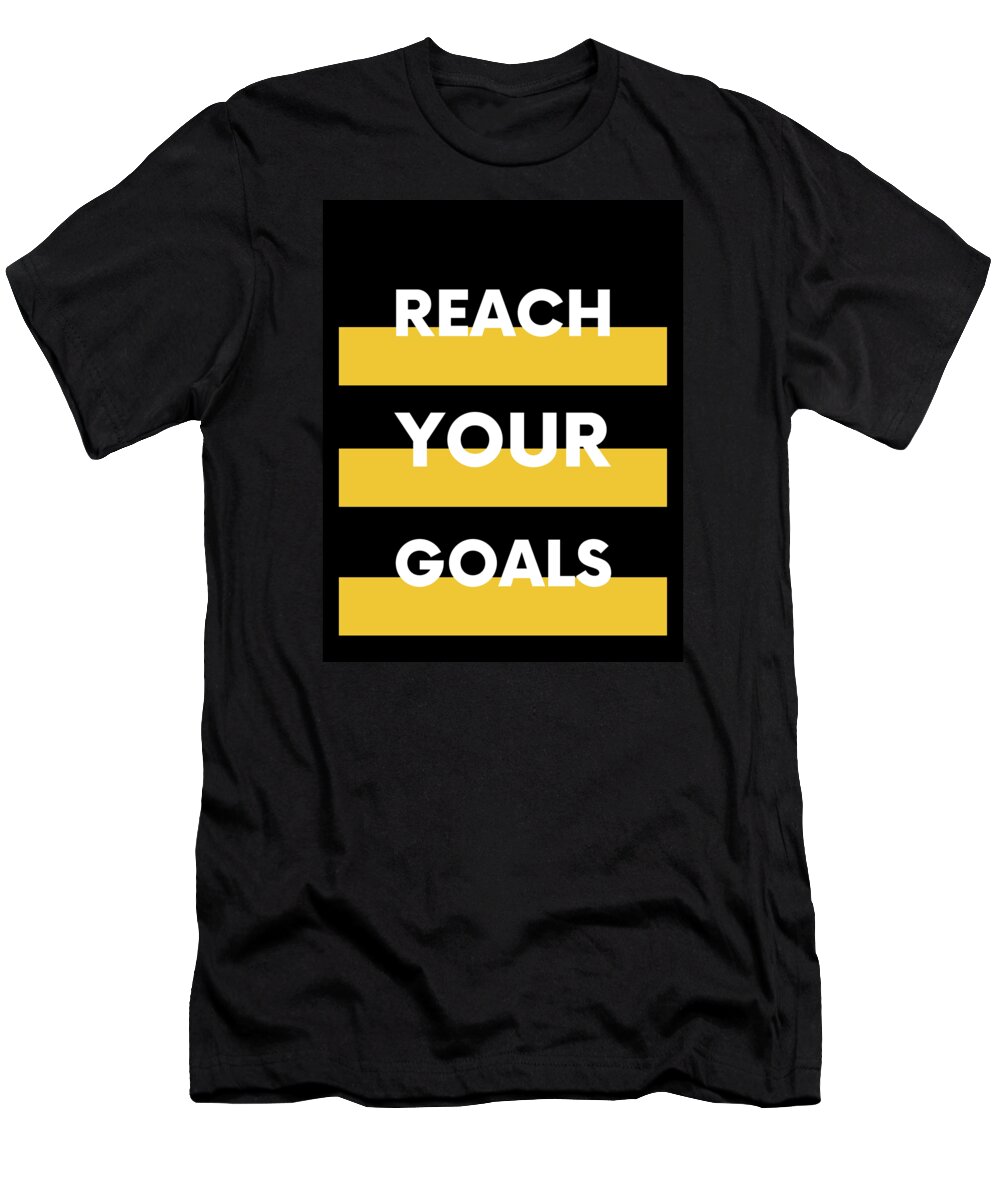 Reach Your Goals T-Shirt featuring the digital art Reach Your Goals - Motivation Gifts by Caterina Christakos