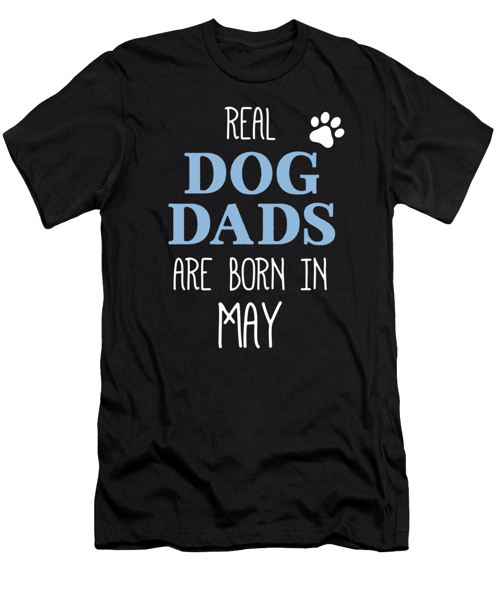 Funny T-Shirt featuring the digital art Real Dog Dads Are Born In May by Jane Keeper