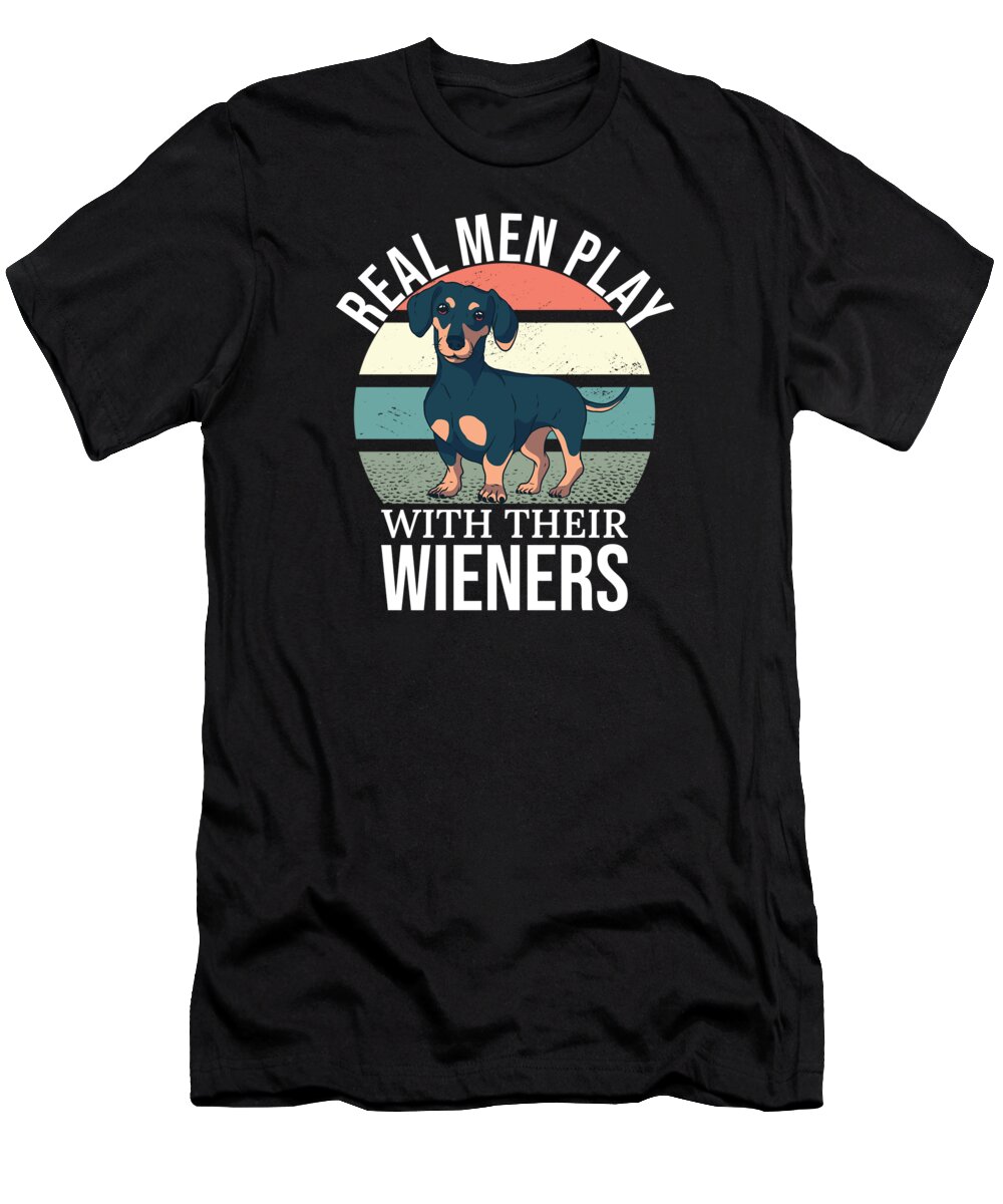 Wiener Dog T-Shirt featuring the digital art Real Men Play with their Wieners by Me