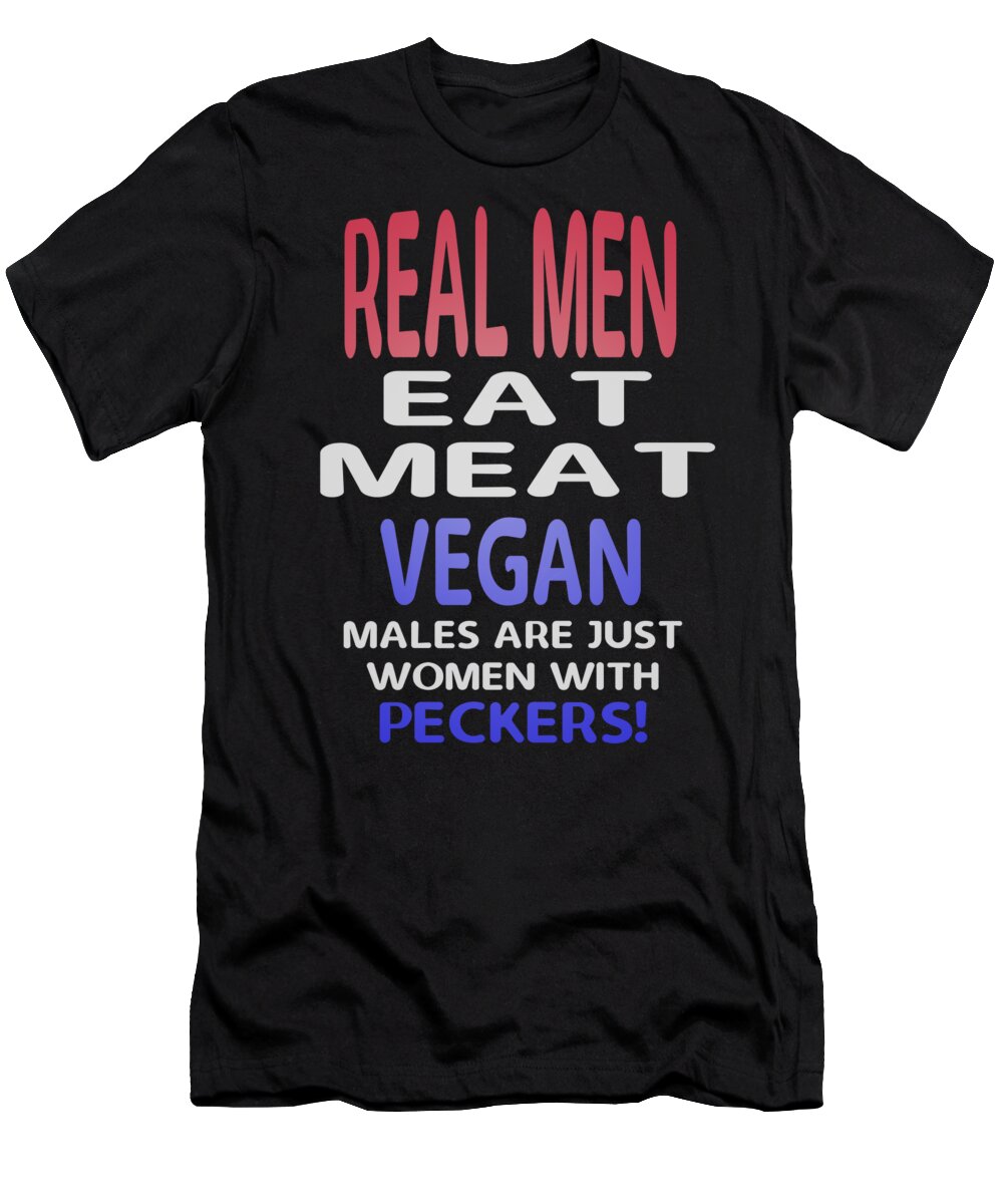 Vegan T-Shirt featuring the digital art Real Men Eat Meat by James Smullins