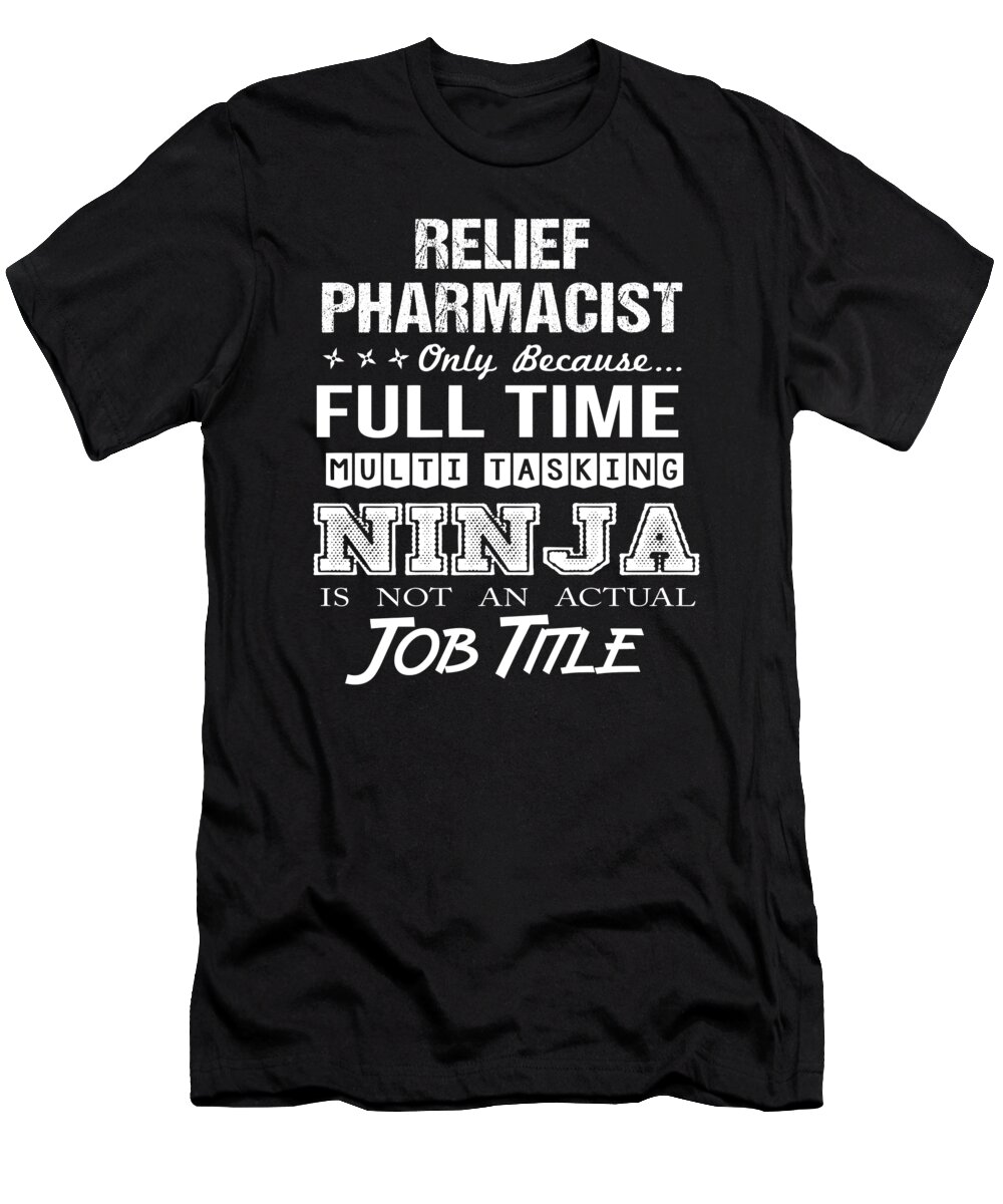 Relief Pharmacist T-Shirt featuring the digital art Relief Pharmacist T Shirt - Ninja Job Gift Item Tee by Shi Hu Kang