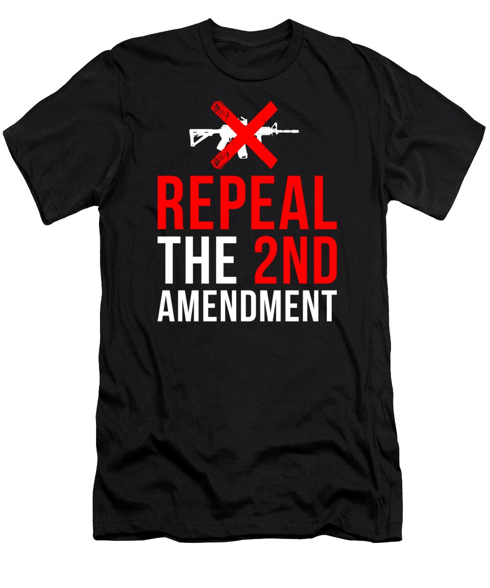 Funny T-Shirt featuring the digital art Repeal The 2nd Amendment Gun Control by Flippin Sweet Gear