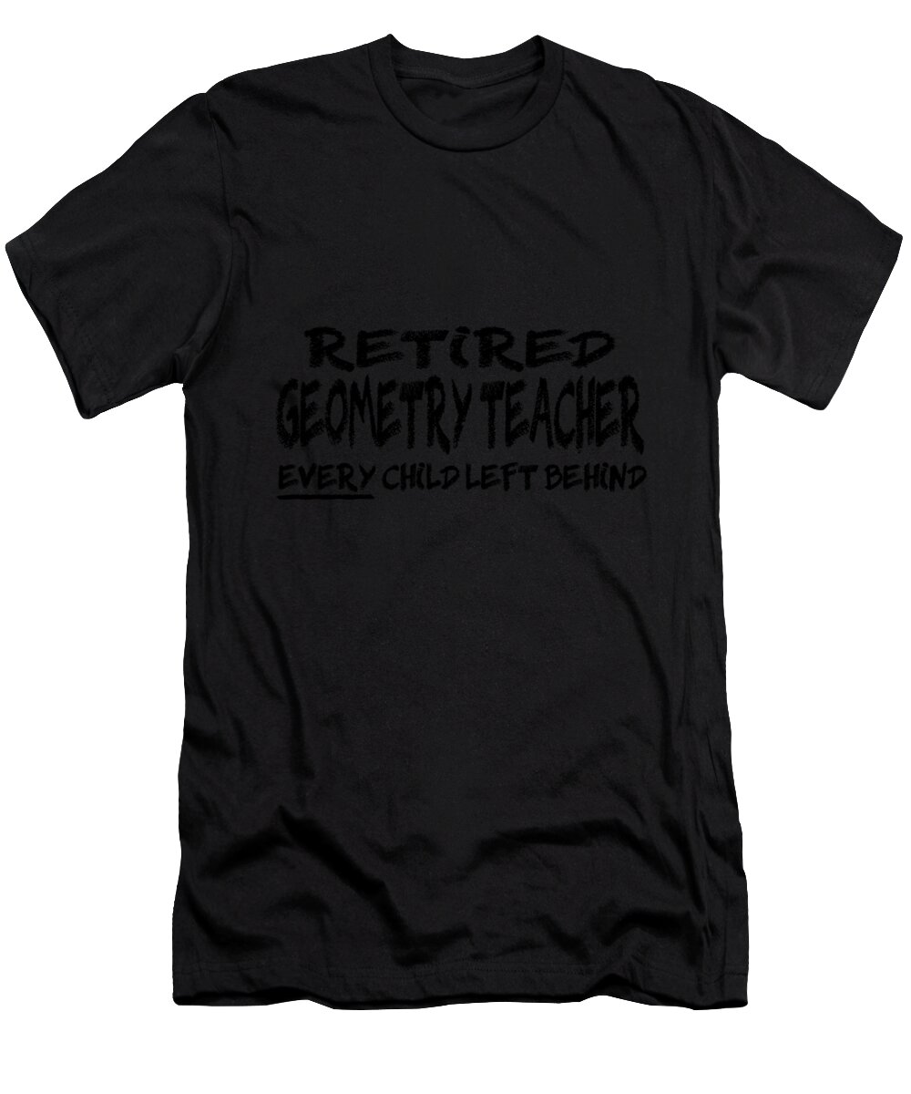 Math Teacher Gift T-Shirt featuring the digital art Retired Geometry Teacher by Jacob Zelazny