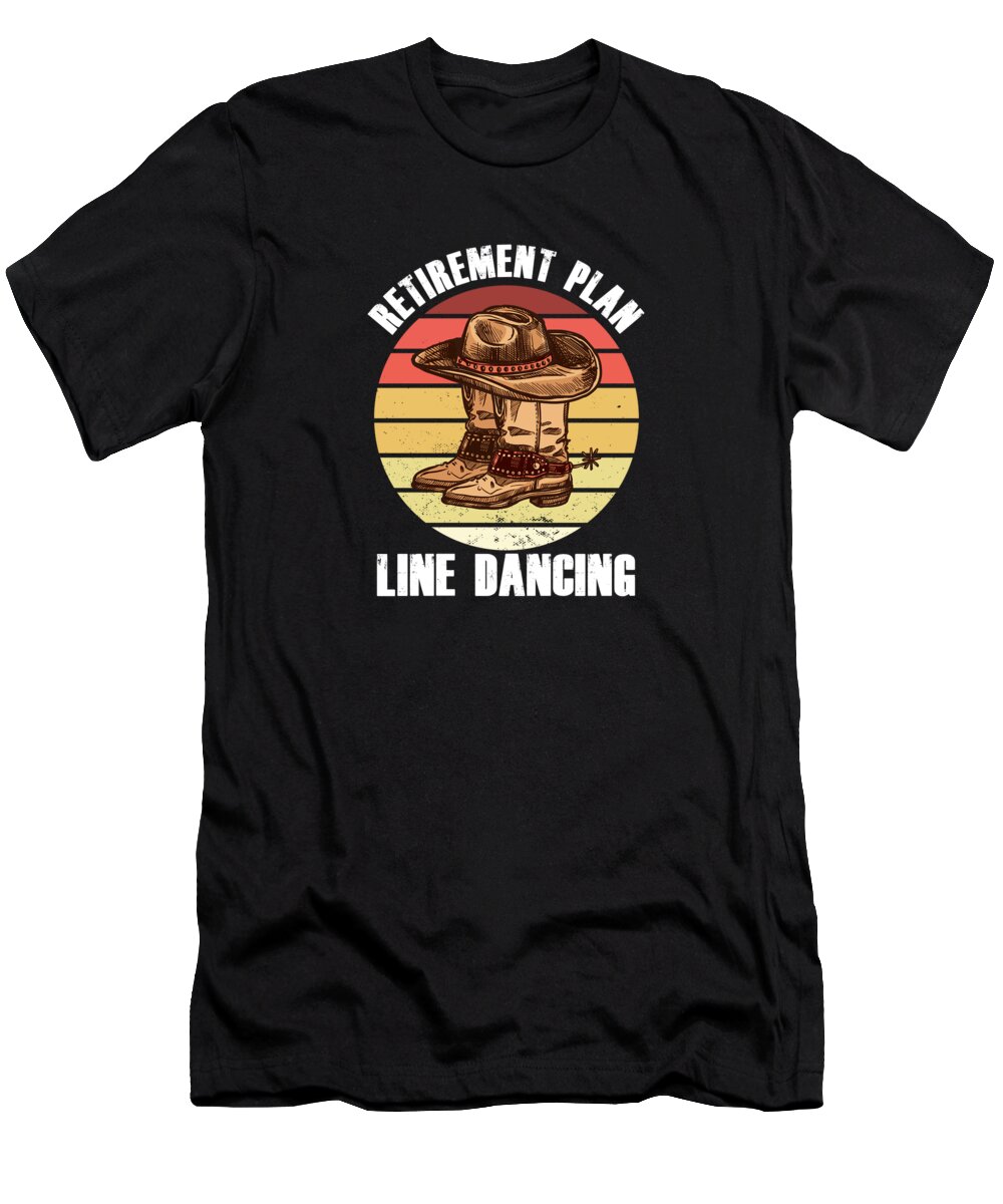 Line Dance T-Shirt featuring the digital art Retirement Plan Line Dancing Country Music Cowboy Gift by Thomas Larch