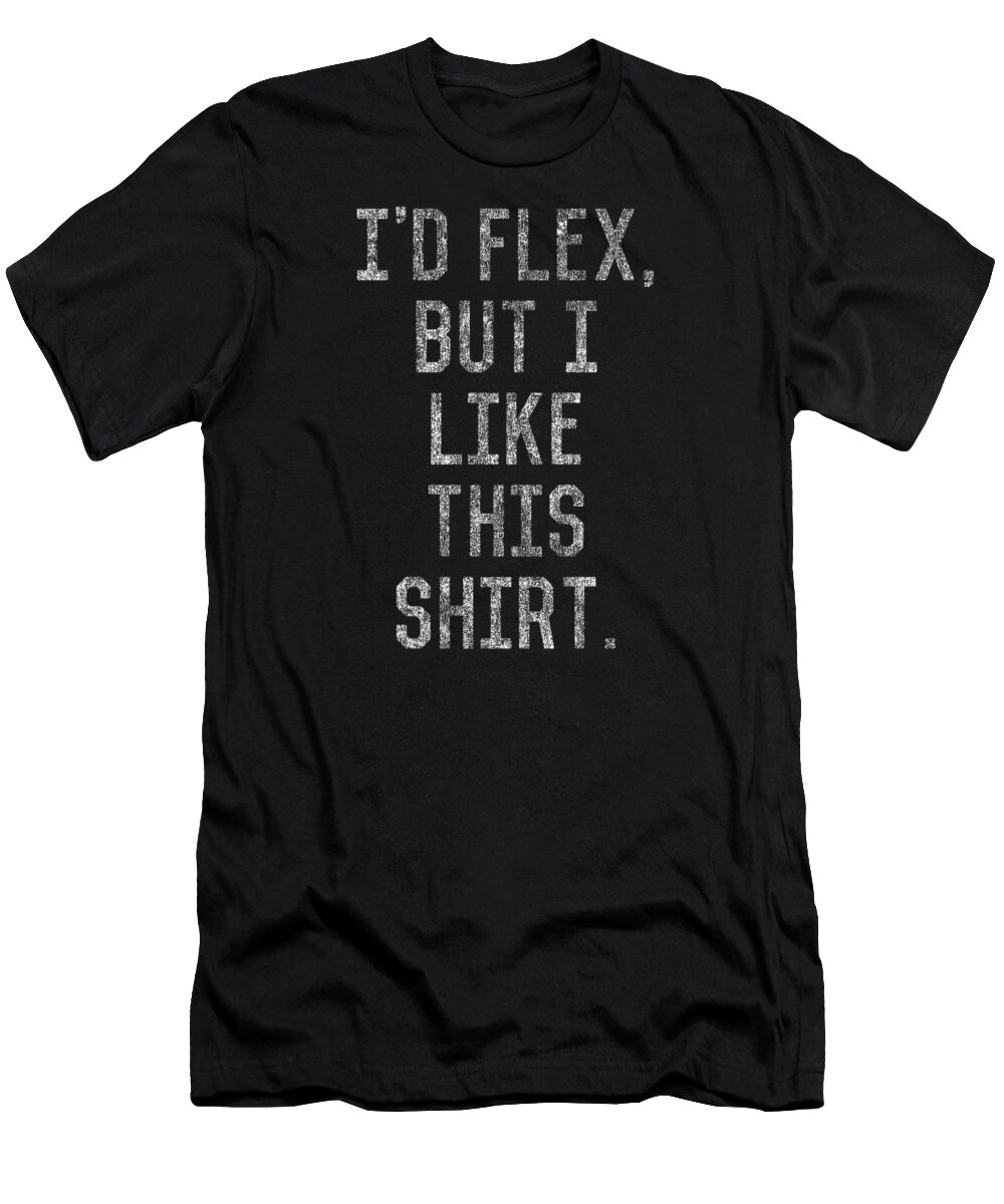 Funny T-Shirt featuring the digital art Retro Id Flex But I Like This Shirt by Flippin Sweet Gear