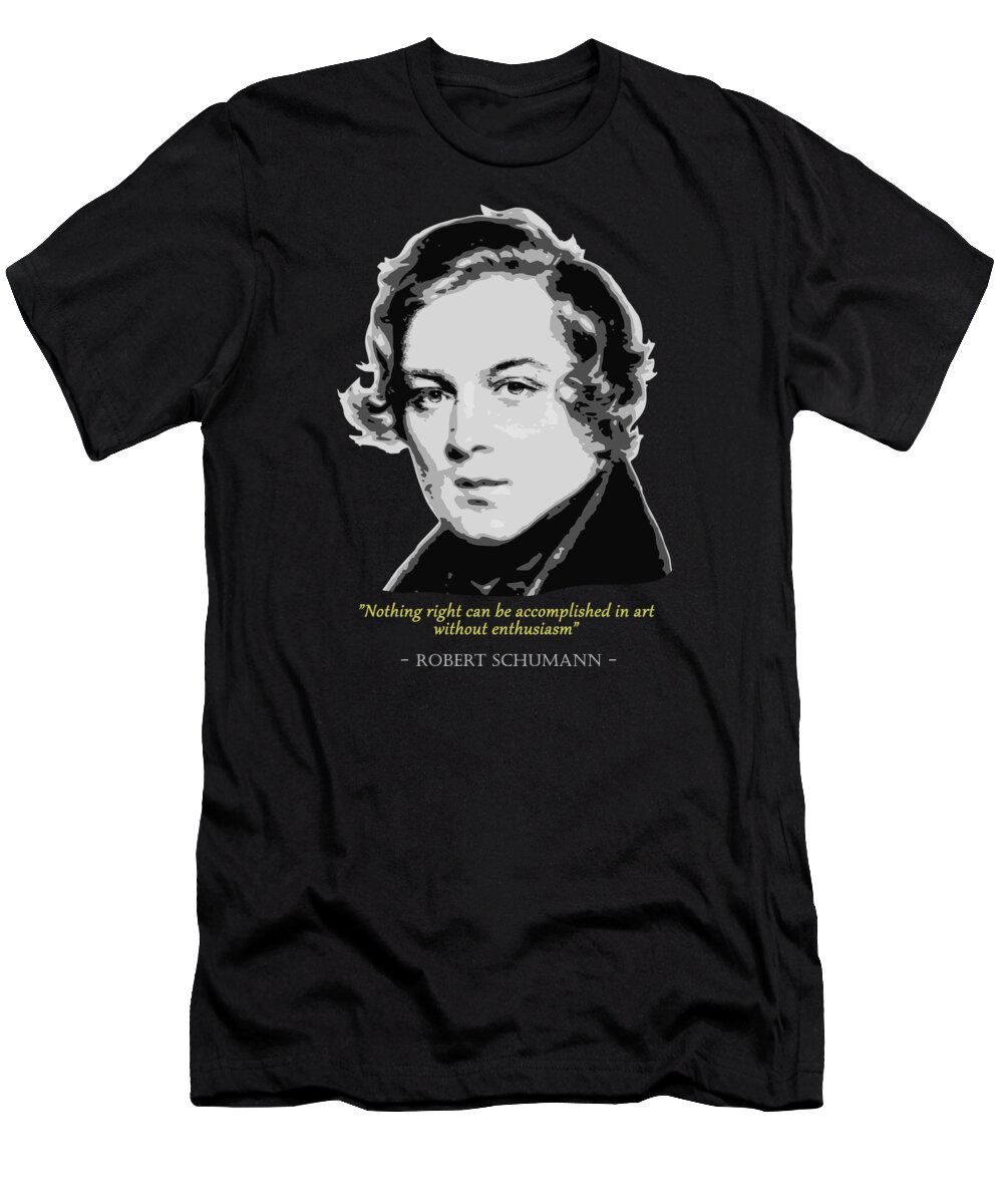 Robert T-Shirt featuring the digital art Robert Schumann Quote by Megan Miller