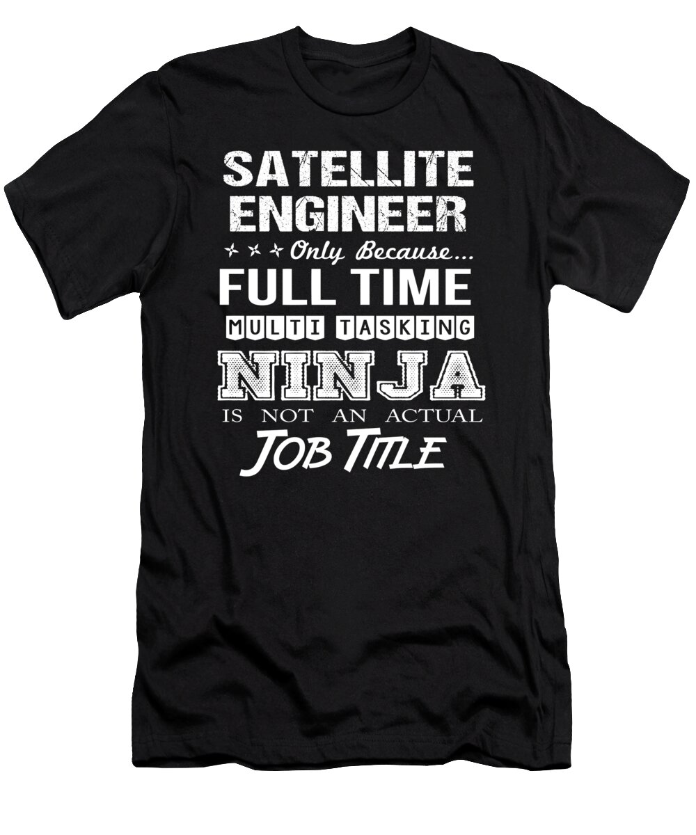 Satellite Engineer T-Shirt featuring the digital art Satellite Engineer T Shirt - Ninja Job Gift Item Tee by Shi Hu Kang