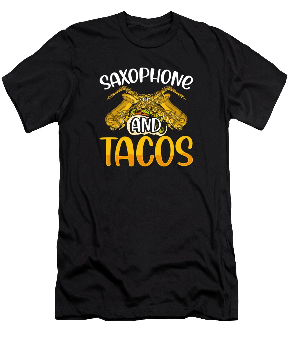 Saxophone T-Shirt featuring the digital art Saxophone And Tacos by RaphaelArtDesign