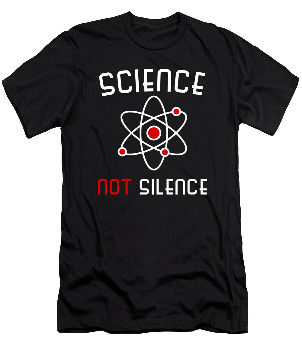 Funny T-Shirt featuring the digital art Science Not Silence by Flippin Sweet Gear