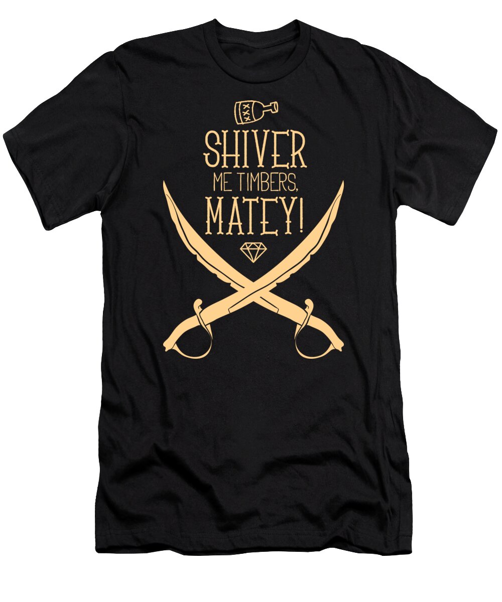 Rum T-Shirt featuring the digital art Shiver Me Timbers Matey Funny Pirate by Jacob Zelazny