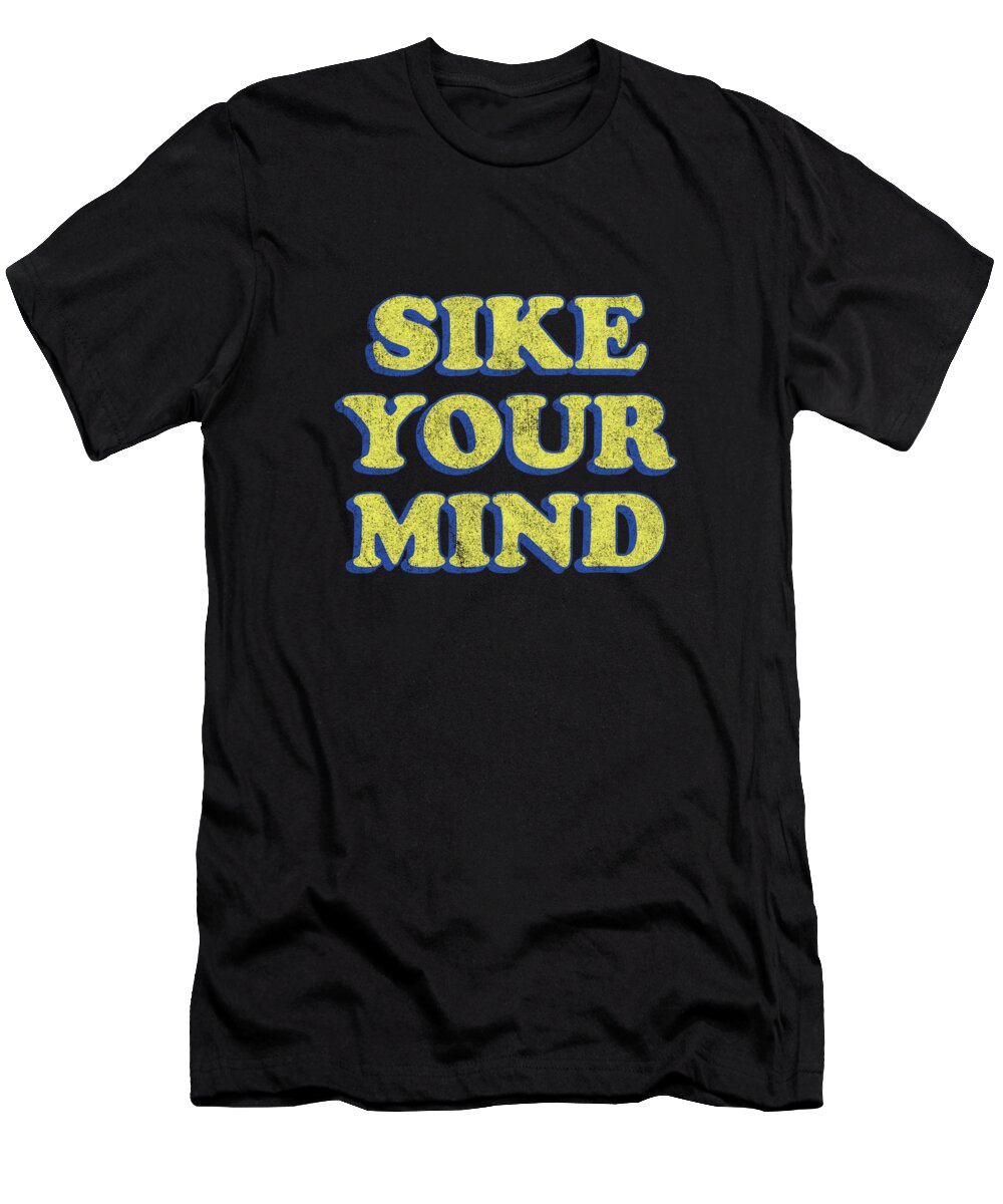 Funny T-Shirt featuring the digital art Sike Your Mind by Flippin Sweet Gear