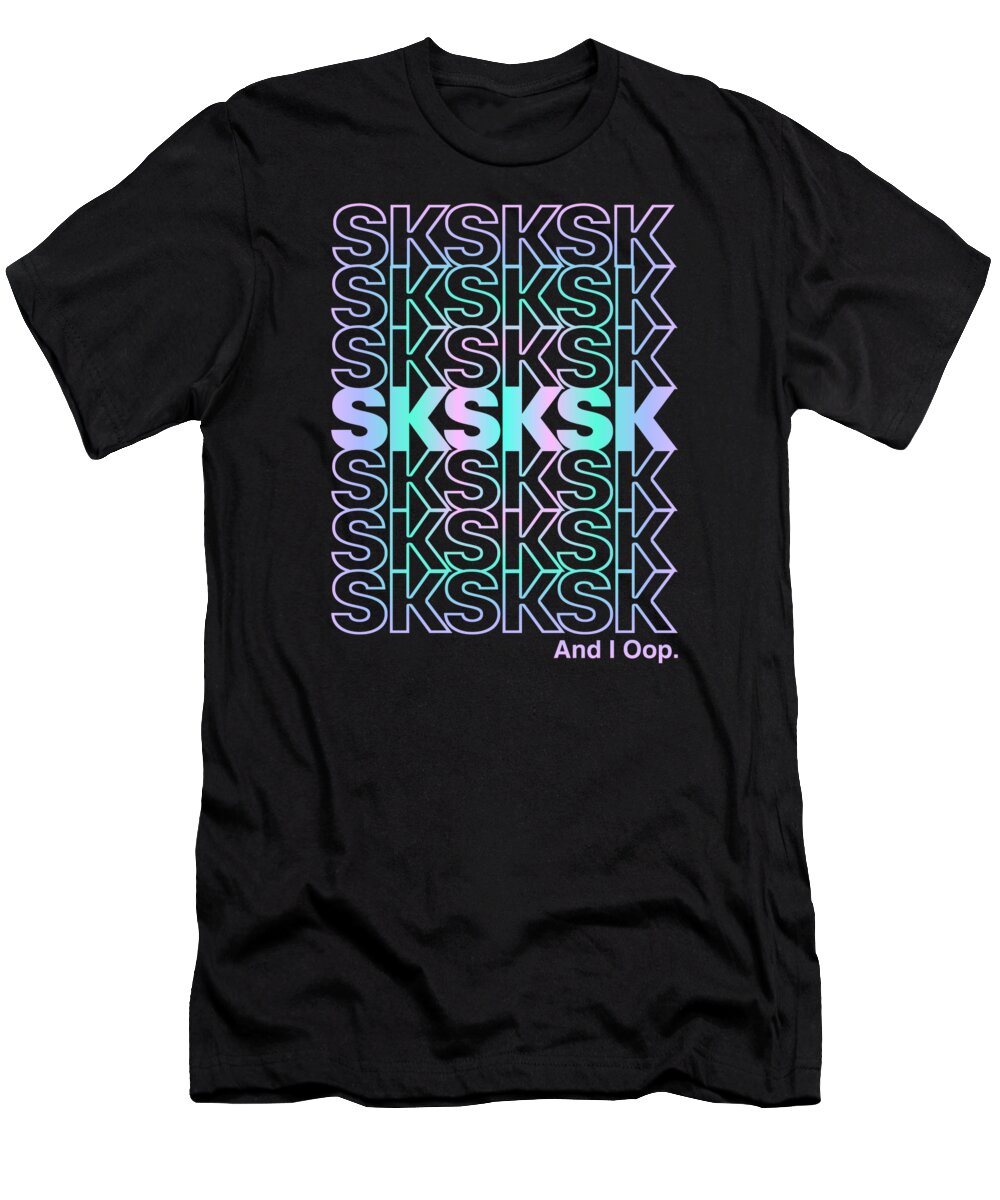 Cool T-Shirt featuring the digital art SkSkSk And I Oop Gift for Teen Tween by Flippin Sweet Gear