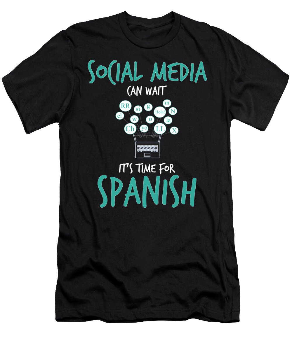 Spain T-Shirt featuring the digital art Social Media Can Wait Time For Spanish by Jacob Zelazny