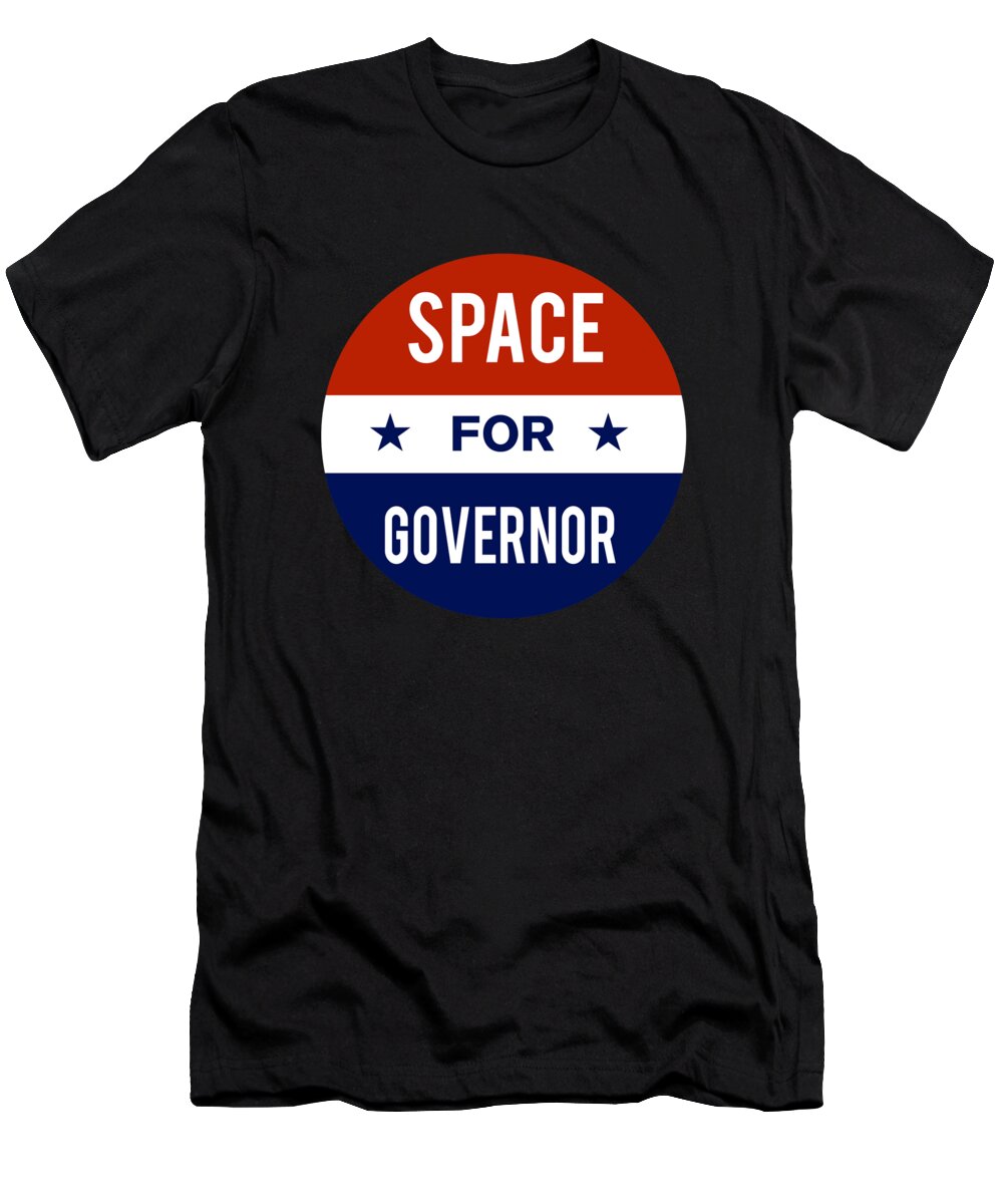 Election T-Shirt featuring the digital art Space For Governor by Flippin Sweet Gear