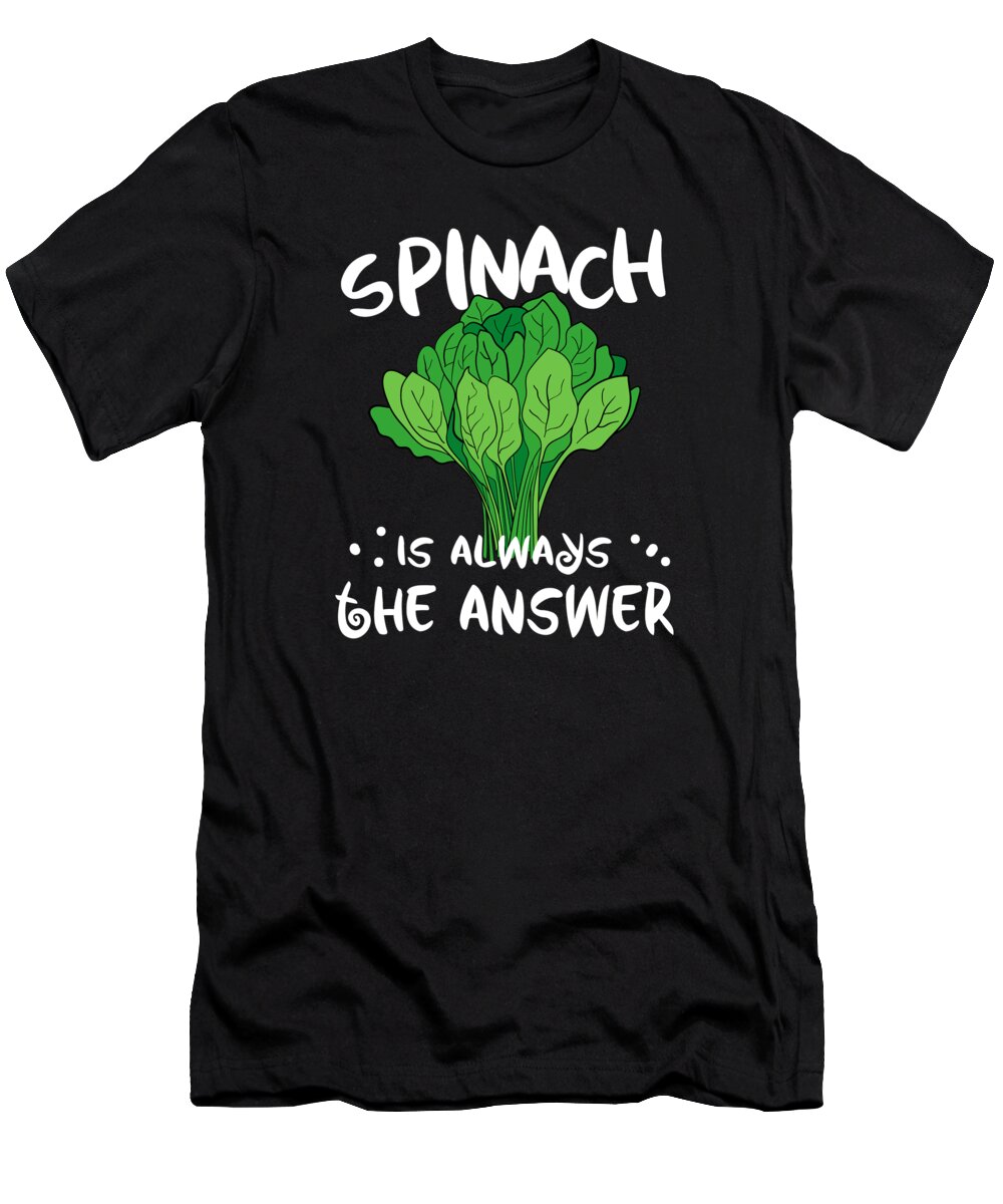 Spinach T-Shirt featuring the digital art Spinach Is Always The Answer Vegan by Moon Tees