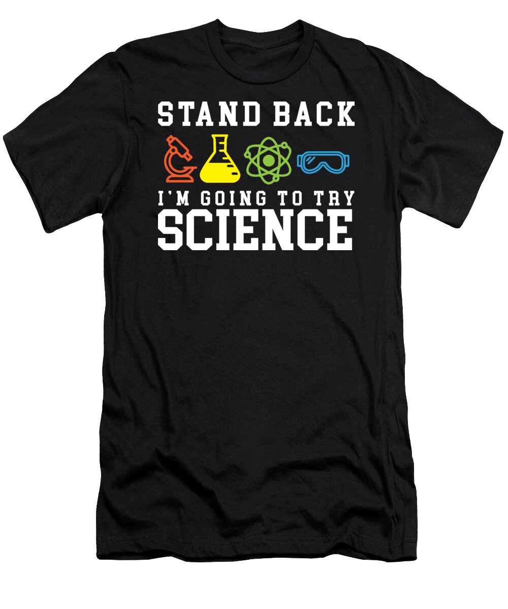 Atom T-Shirt featuring the digital art Stand Back Laboratory Experiment Gift by Haselshirt