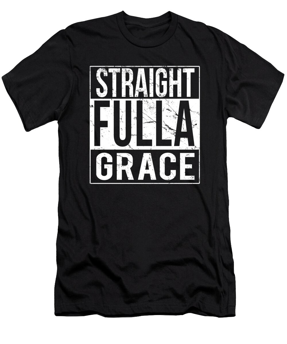 Funny T-Shirt featuring the digital art Straight Fulla Grace by Flippin Sweet Gear