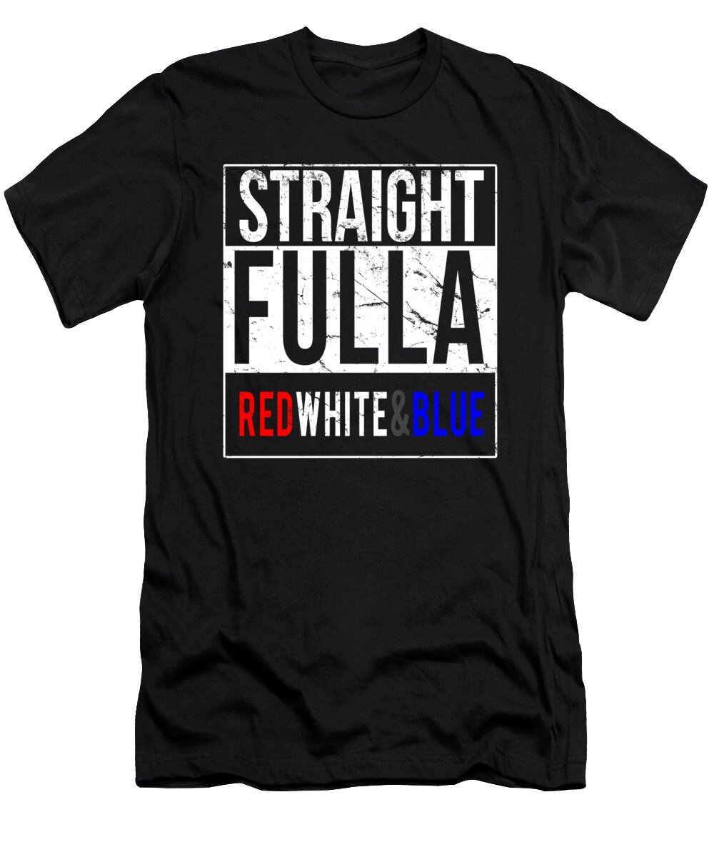 Funny T-Shirt featuring the digital art Straight Fulla Red White Blue Patriotic by Flippin Sweet Gear
