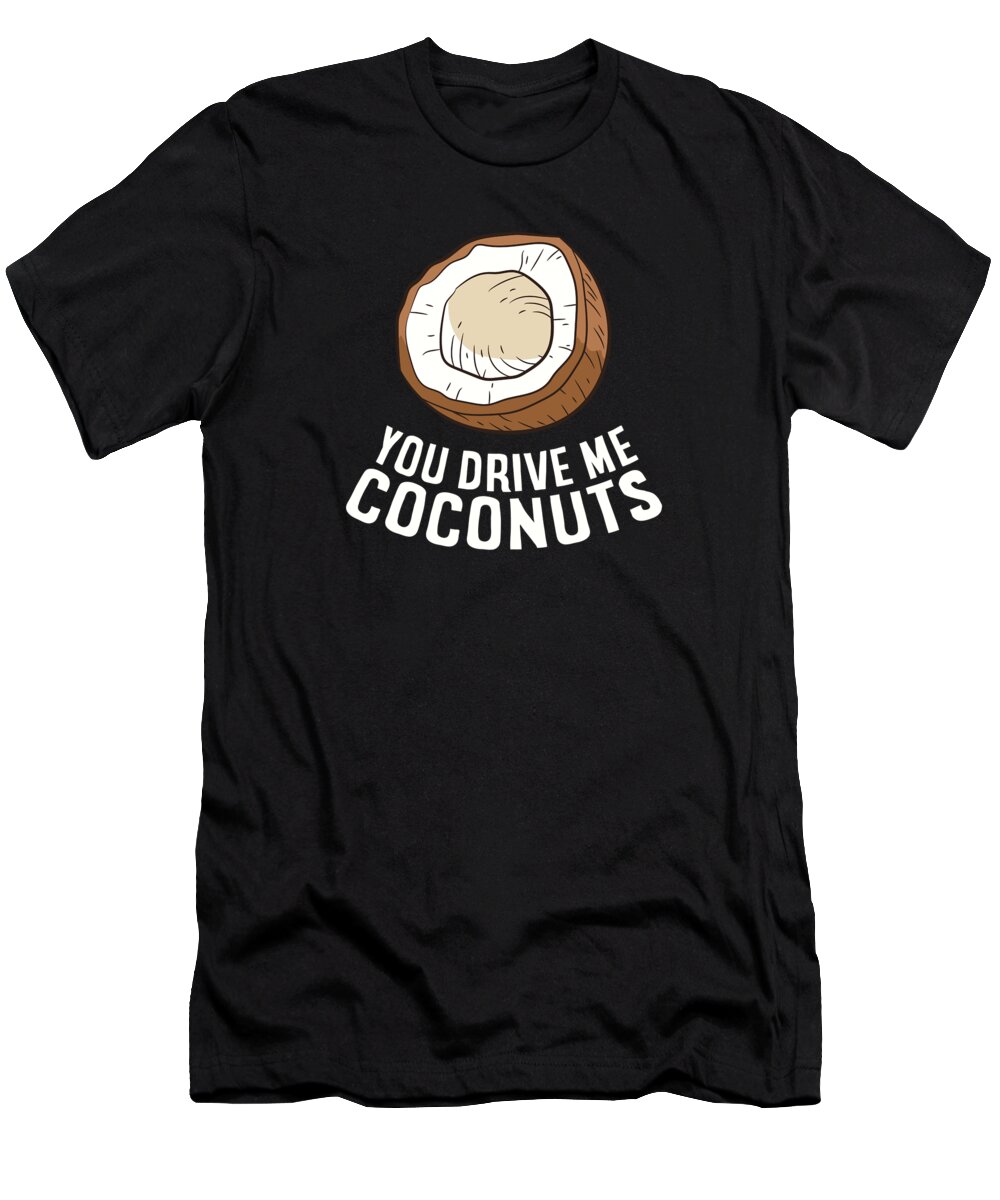 Coconut T-Shirt featuring the digital art Summer Coconut You Drive Me Coconuts by EQ Designs