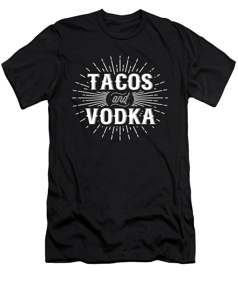 Vodka T-Shirt featuring the digital art Tacos And Vodka by Jacob Zelazny