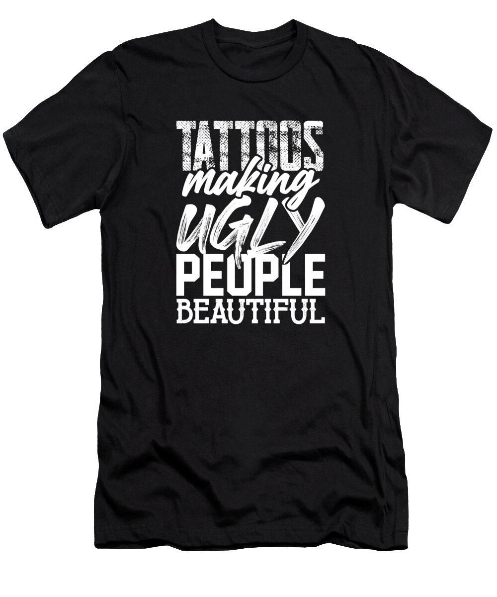 Tattoo Artist Gifts Tattoos Making Ugly People Beautiful Tattoo