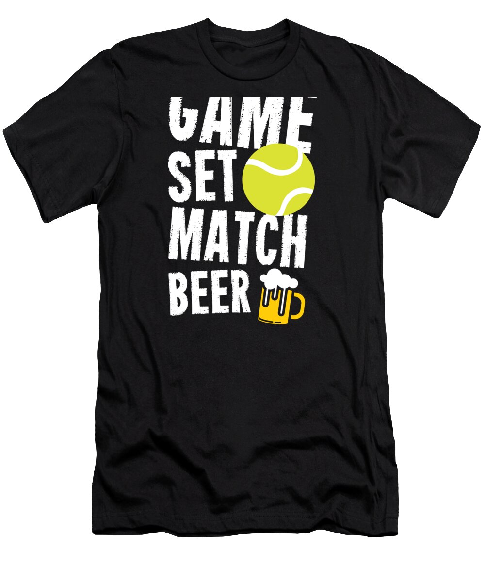 Tennis Game T-Shirt featuring the digital art Tennis Sport Lover Game Set Match Beer Birthday Gift Idea by Haselshirt