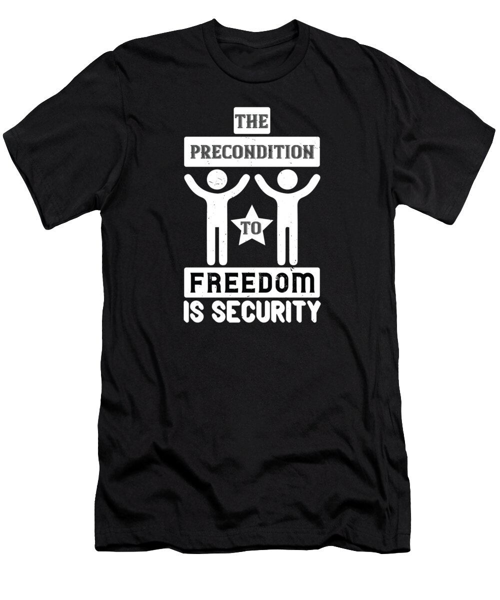 Veteran T-Shirt featuring the digital art The precondition to freedom is security by Jacob Zelazny