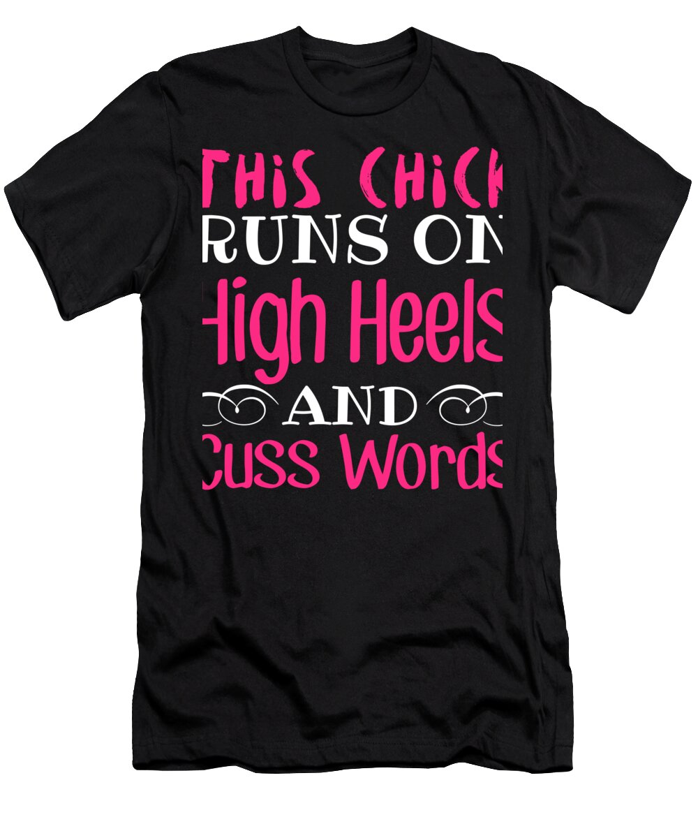 Chick T-Shirt featuring the digital art This Chick Runs On High Heels and Cuss Words by Jacob Zelazny