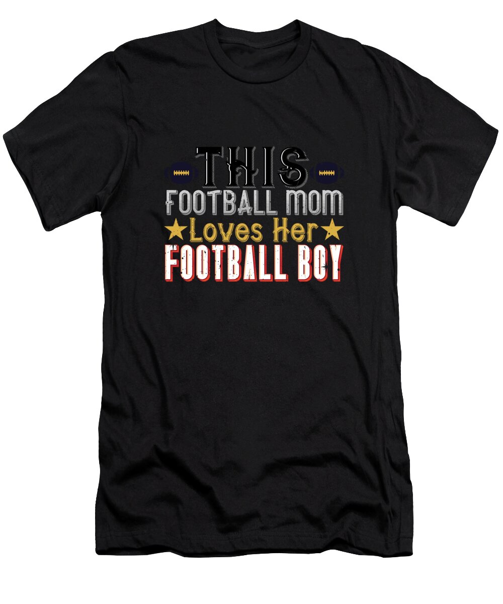 Football T-Shirt featuring the digital art This football mom loves her football boy by Jacob Zelazny