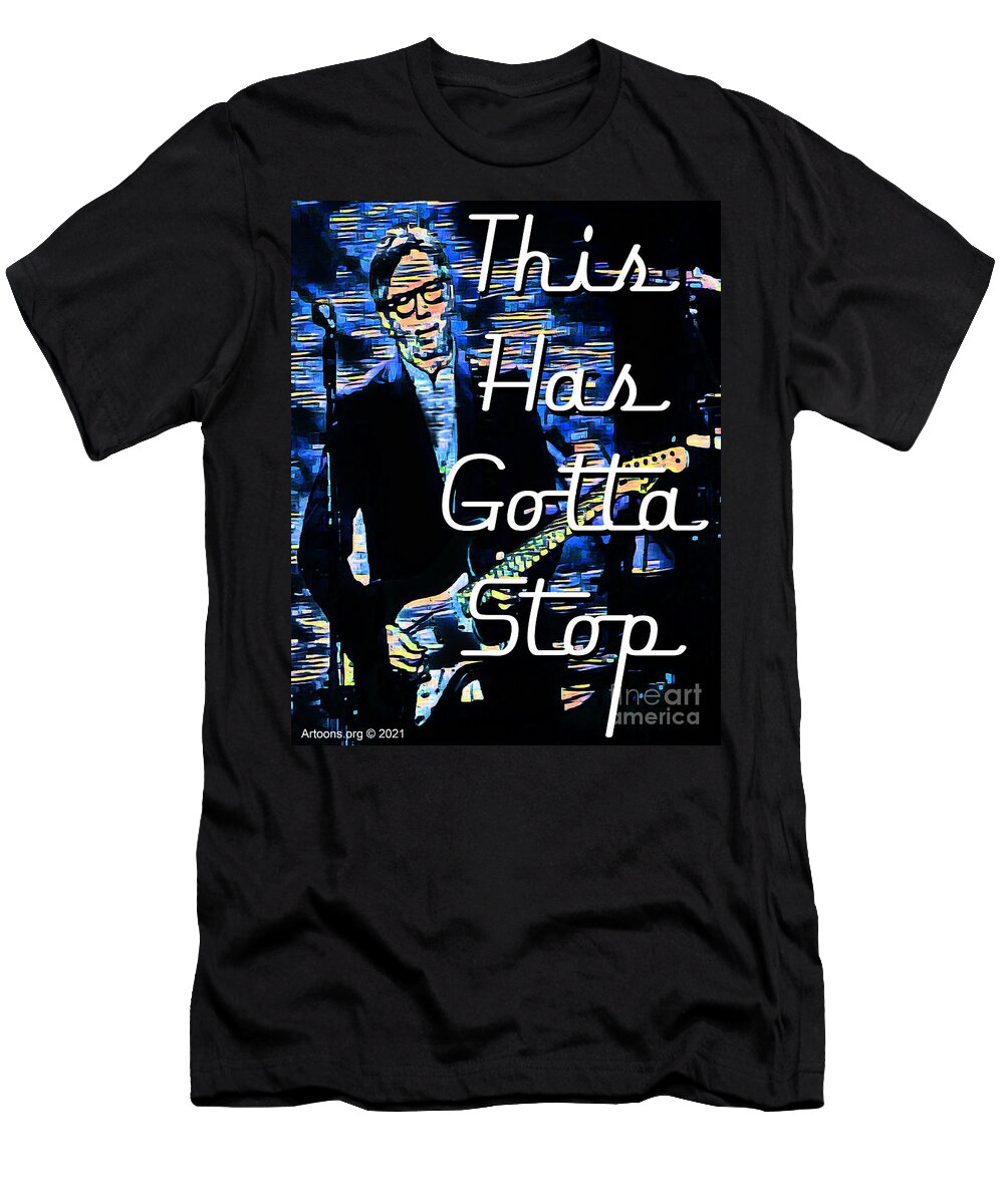 Eric Clapton T-Shirt featuring the digital art This Has Gotta Stop by Ignatius Graffeo