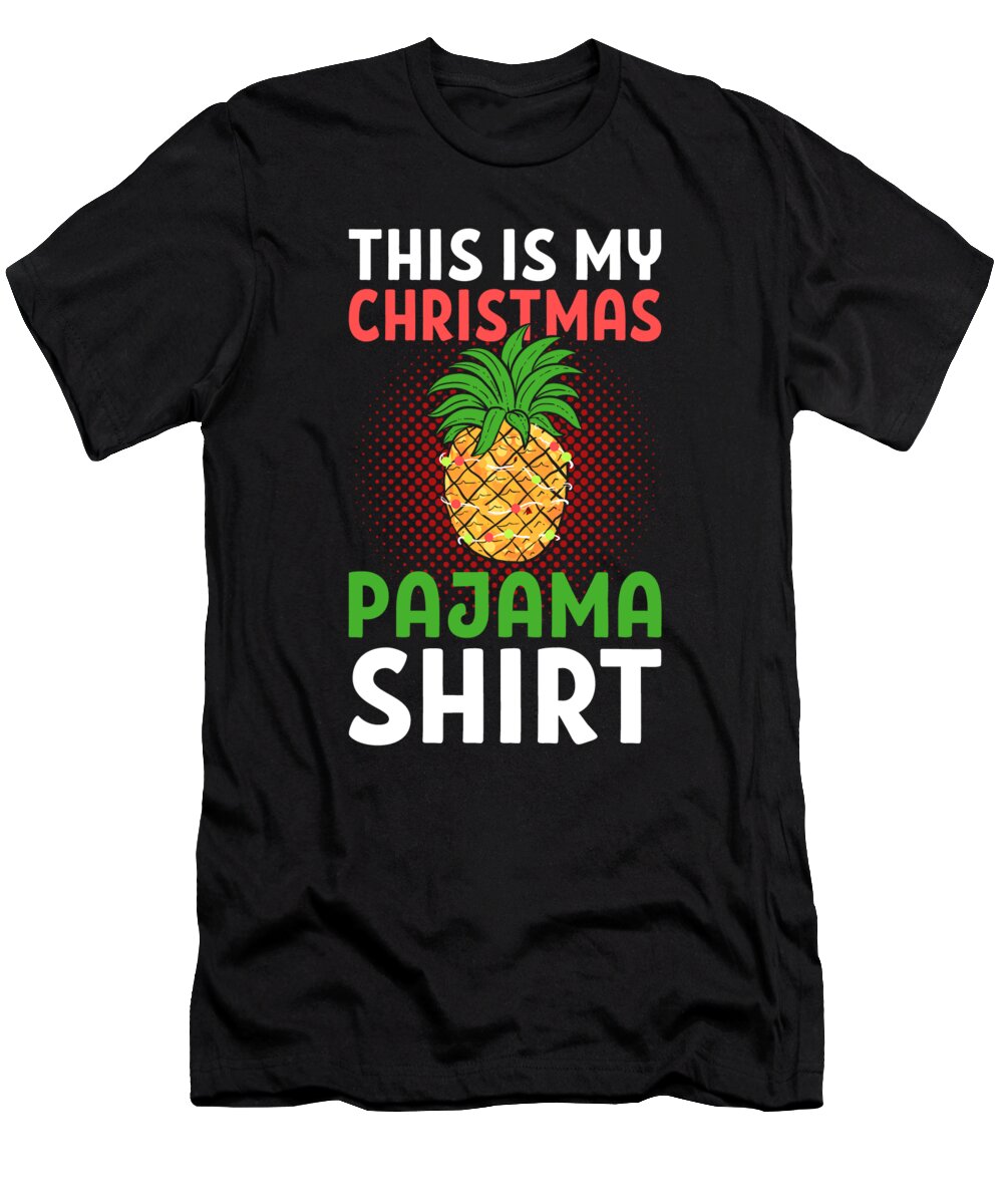 Christmas T-Shirt featuring the digital art This Is My Christmas Pajama Shirt Christmas Pineapple X-Mas by Alessandra Roth