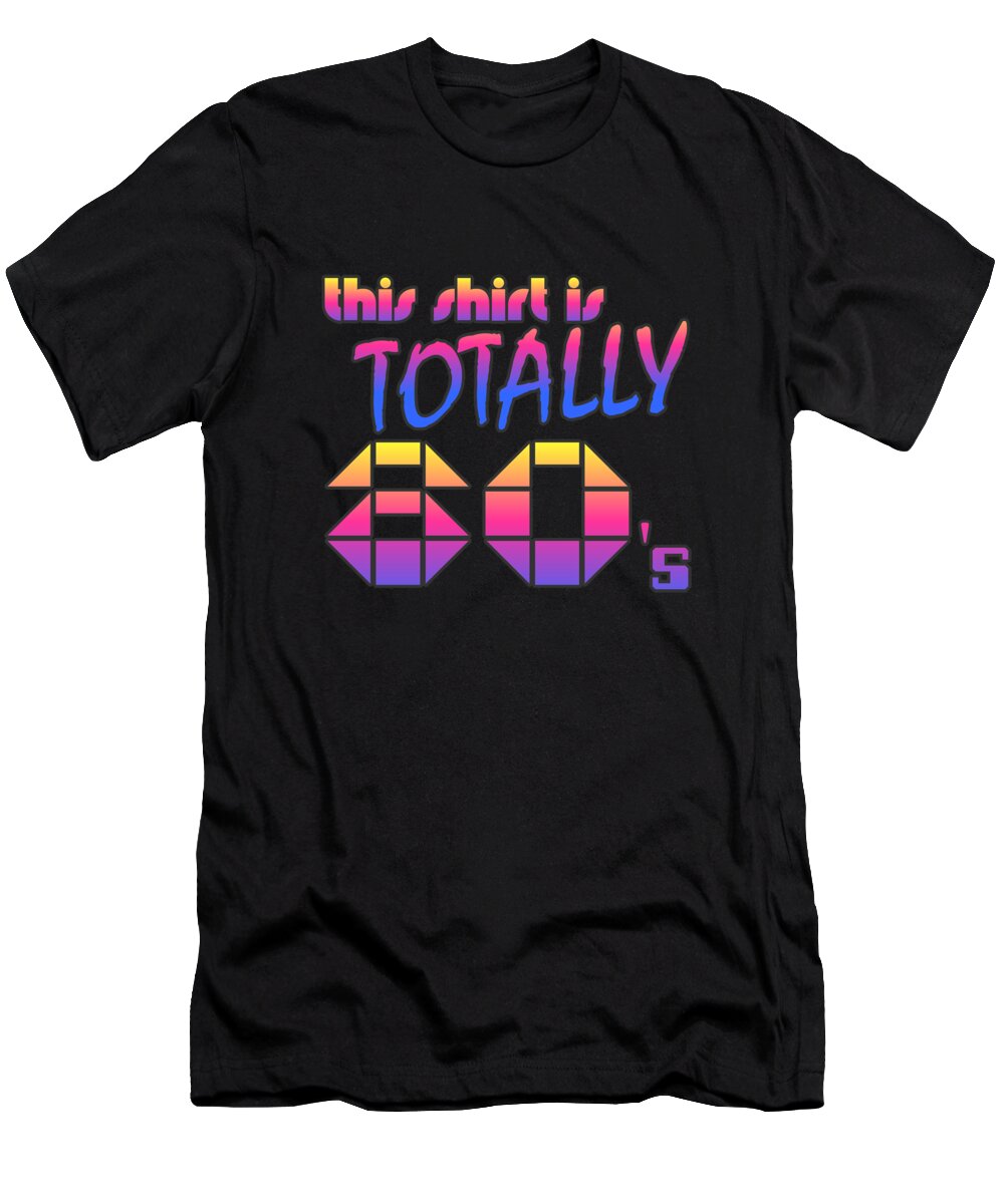 Funny T-Shirt featuring the digital art This Shirt Is Totally 80s by Flippin Sweet Gear