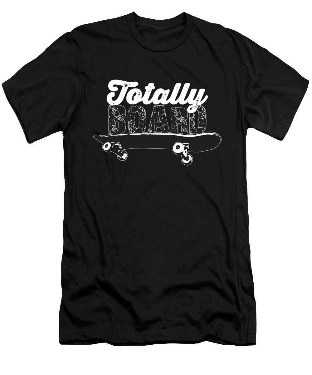 Totally Board Skateboard Funny Novelty Distressed T-Shirt