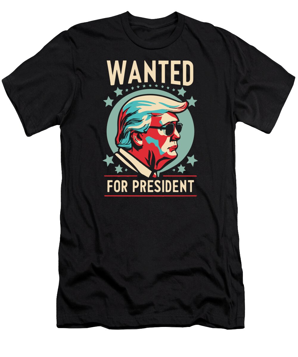 Trump T-Shirt featuring the digital art Trump Wanted For President 2024 by Flippin Sweet Gear