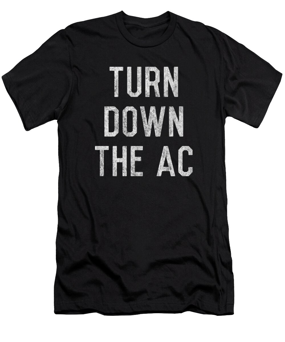 Funny T-Shirt featuring the digital art Turn Down the AC by Flippin Sweet Gear