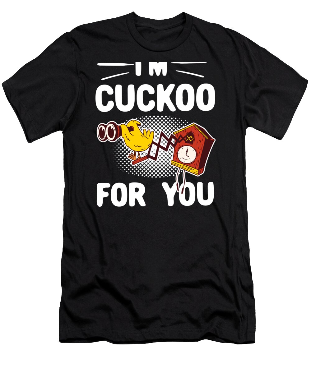 Gift T-Shirt featuring the digital art Valentine Humor Clothing Gift for Him Her Im Cuckoo For You by Haselshirt