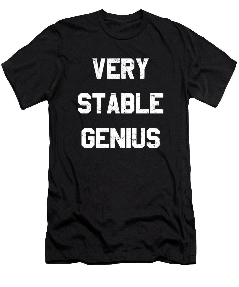 Funny T-Shirt featuring the digital art Very Stable Genius by Flippin Sweet Gear