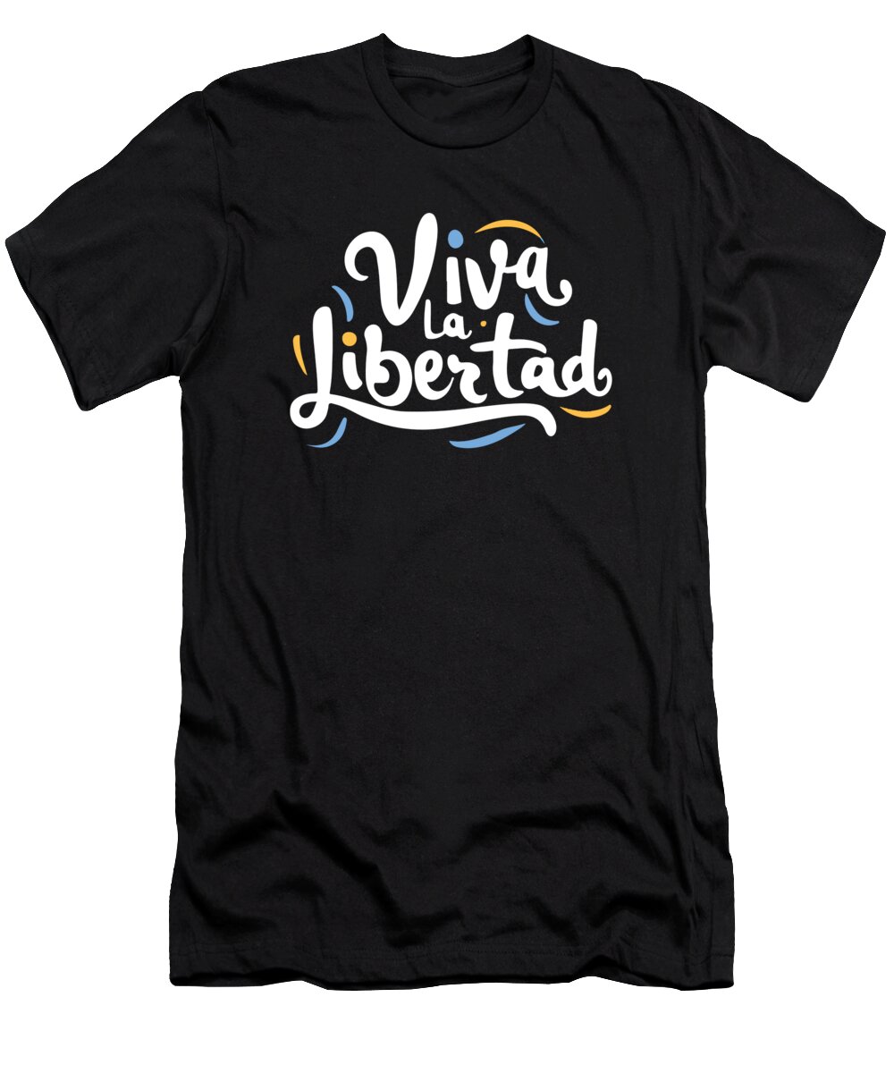 Viva La Libertad T-Shirt featuring the digital art Viva La Libertad Javier Milei by Flippin Sweet Gear