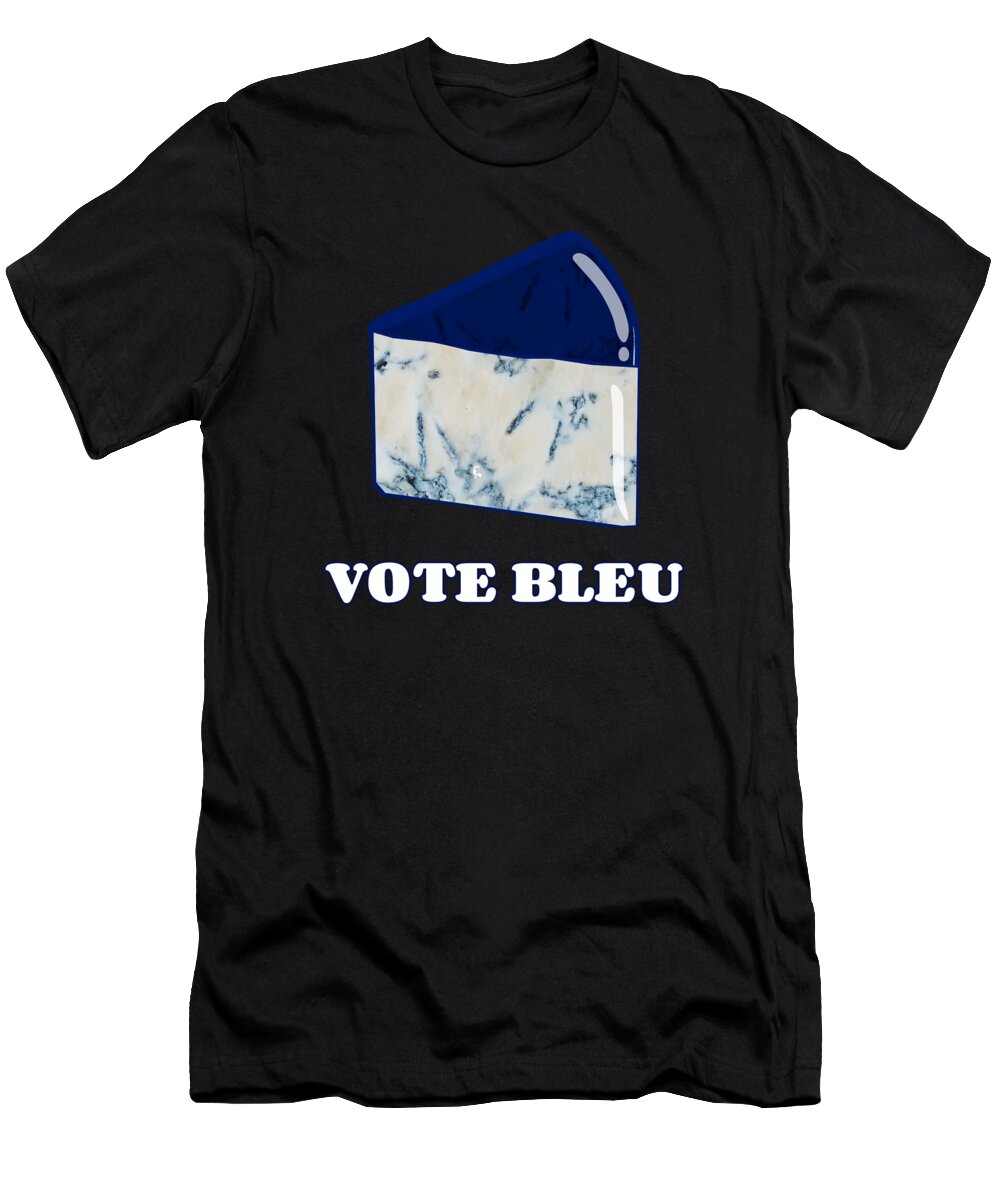Funny T-Shirt featuring the digital art Vote Blue Bleu Cheese by Flippin Sweet Gear
